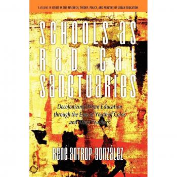 Radical Sanctuaries: Decolonizing Urban Education for Youth of Color