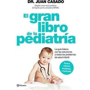 El gran libro de la pediatría: La guía básica con las soluciones a todos los problemas de salud infantil - 9788408150992 - Dr. Juan Casado