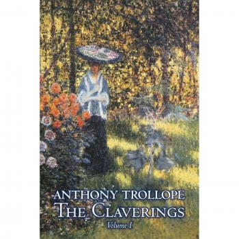 The Claverings, Volume I of II - Literary Fiction by Anthony Trollope