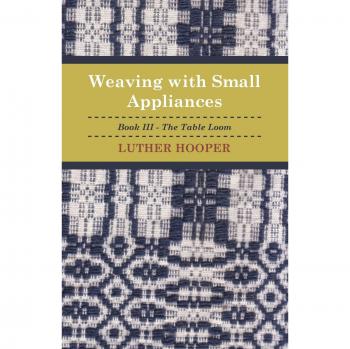 Table Loom Weaving Techniques - Book III by Luther Hooper