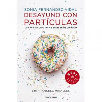 Desayuno con partículas: La ciencia como nunca antes se ha contado - FERNANDEZ-VIDAL, SONIA