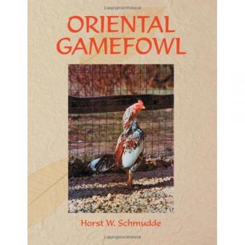 Oriental Gamefowl: A Comprehensive Guide for Enthusiasts and Exhibitors of Rare Poultry Species