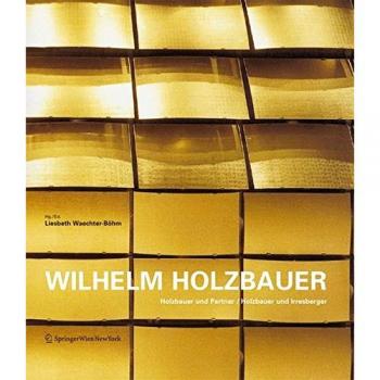 Wilhelm Holzbauer: Holzbauer Und Partner / Holzbauer Und Irresbergerholzbauer and Partners / Holzbauer and Irresberger