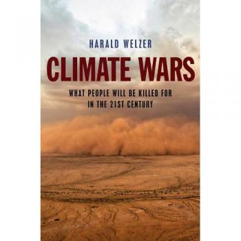 Climate Wars: What People Will Be Killed For in the 21st Century
