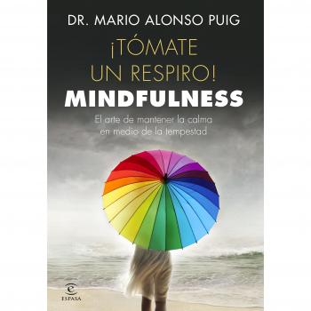 ¡Tómate un respiro! mindfulness : el arte de mantener la calma en medio de la tempestad