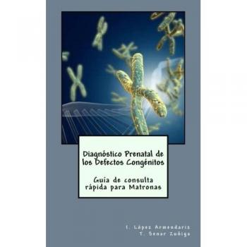 Diagnóstico Prenatal de los Defectos Congénitos: Guía de consulta rápida para matronas