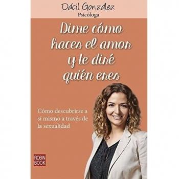 Dime cómo haces el amor y te diré quién eres: Cómo Descubrirse a Sí Mismo a Través de la Sexualidad
