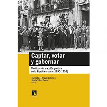 Captar, votar y gobernar: Movilización y acción política en la España urbana