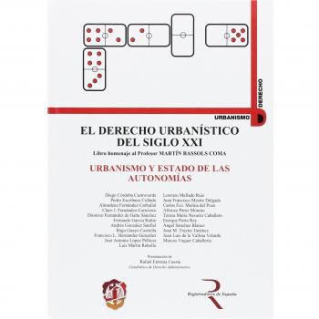 Urbanismo y Estado de las Autonomías: El derecho urbanístico del siglo XXI, libro homenaje al profesor Martín Bassols Coma