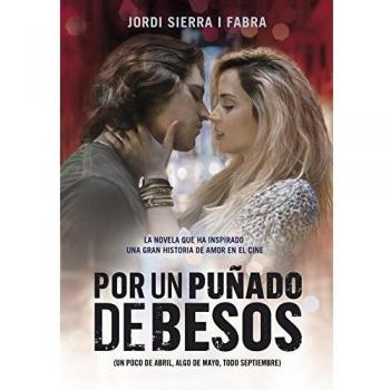 Por un puñado de besos: Un poco de abril, algo de mayo, todo septiembre - Jordi Sierra I Fabra