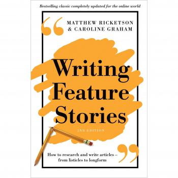 Writing Feature Stories: How to Research and Write Articles – From Listicles to Longform