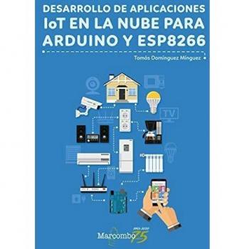 Desarrollo de aplicaciones IoT en la nube para Arduino y ESP8266 - Tomas Dominguez Minguez
