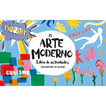 El arte moderno. Libro de actividades: ¡Conviértete en artista! - Ashley Le Quere