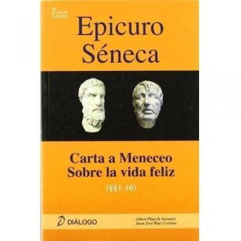 Epicuro Séneca. Carta a Meneceo - Sobre la vida feliz