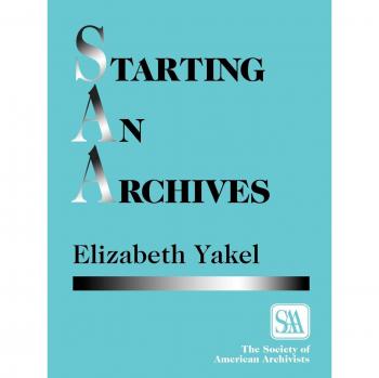 Starting an Archives: A Comprehensive Guide for Archivists and Records Managers