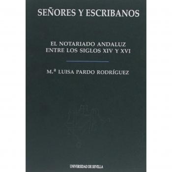 Señores y Escribanos: El notariado andaluz entre los siglos XIV y XVI
