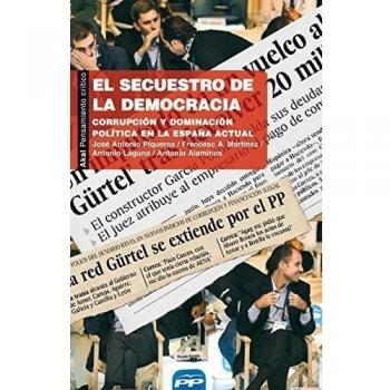 El secuestro de la democracia: Corrupción y dominación política en la España actual