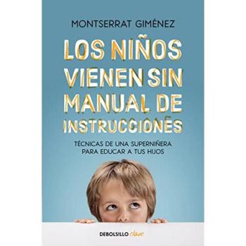 Los niños vienen sin manual de instrucciones: Técnicas de una superniñera para educar a tus hijos