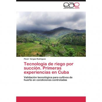 Tecnología de riego por succión. Primeras experiencias en Cuba: Validación tecnológica para cultivos de huerto en condiciones controladas