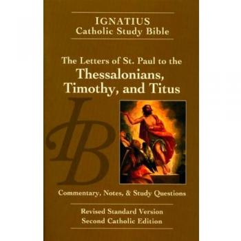 Ignatius Catholic Study Bible: The Letters of St. Paul to the Thessalonians, Timothy, and Titus