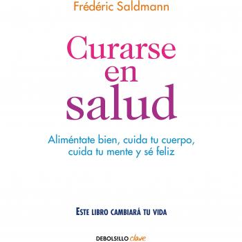 Curarse en salud: Aliméntate bien, cuida tu cuerpo, cuida tu mente y sé feliz