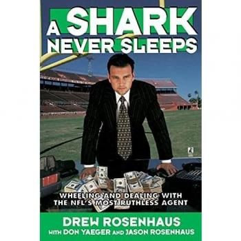 A Shark Never Sleeps: Wheeling and Dealing with the NFL's Most Ruthless Agent