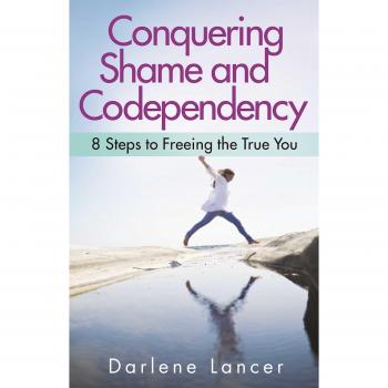 Conquering Shame And Codependency