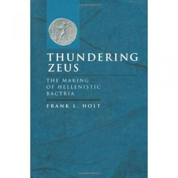 Thundering Zeus: The Making of Hellenistic Bactria