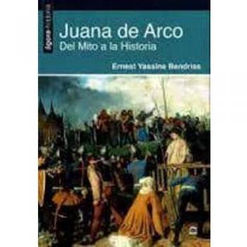 Juana de Arco. Del Mito a la Historia.: 4 (Ágora-historia