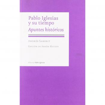 PABLO IGLESIAS Y SU TIEMPO