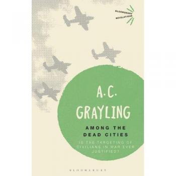 Among the Dead Cities: Is the Targeting of Civilians in War Ever Justified?