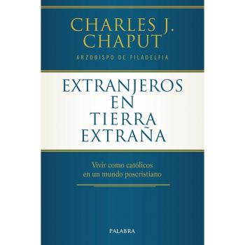 Extranjeros En Tierra Extraﾥa: Vivir como católicos en un mundo poscristiano