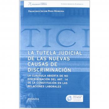 La tutela judicial de las nuevas causas de discriminación.: La cláusula abierta de no discriminación del art. 14 de la constitución en las relaciones ...