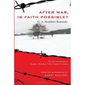 After War, Is Faith Possible?: The Life and Message of Geoffrey 'Woodbine Willie' Studdert Kennedy - Religious Biography on Post-War Faith