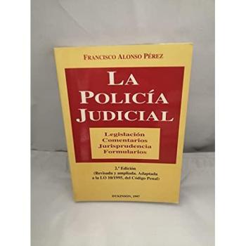 La policia judicial. legislacion, comentarios, jurisprudencia, formularios