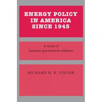 Política Energética en América desde 1945: Estudio de Relaciones entre Empresas y Gobierno (Estudios en Historia Económica y Política: EE. UU. en el Siglo XX)