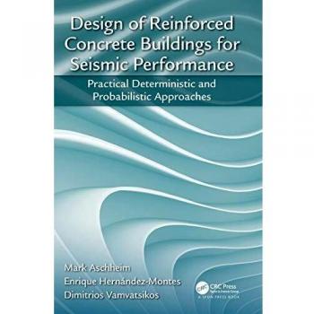 Design of Reinforced Concrete Buildings for Seismic Performance: Practical Deterministic and Probabilistic Approaches