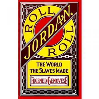 Roll, Jordan, Roll: The World the Slaves Made