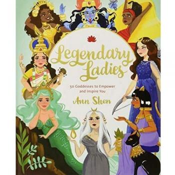 Legendary Ladies: 50 Goddesses to Empower and Inspire You