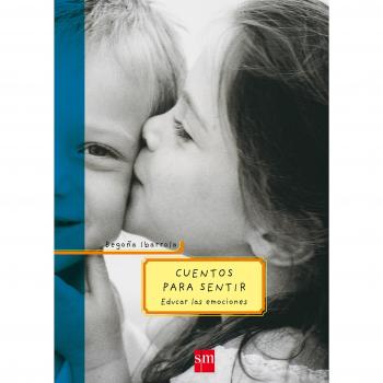 Cuentos para sentir: Educar las emociones - Begoña Ibarrola