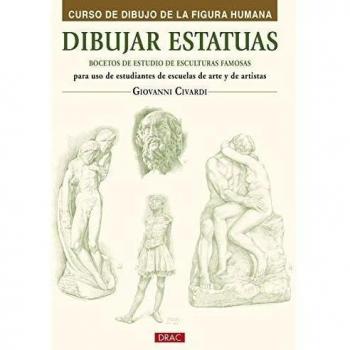 Dibujar Estatuas. Curso De Dibujo De La Figura Humana: para uso de estudiantes de escuelas de arte y de artistas
