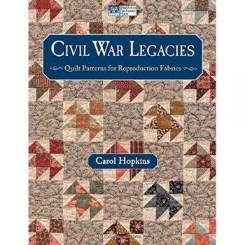 Civil War Legacies: Quilt Patterns for Reproduction Fabrics