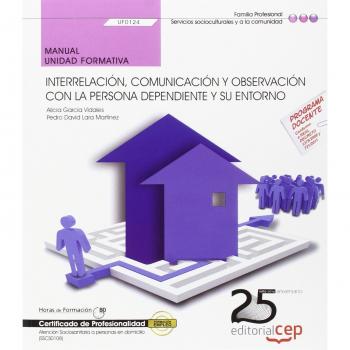 Manual. Interrelación, comunicación y observación con la persona dependiente y su entorno