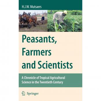 Tropical Agricultural Science Chronicle: Peasants, Farmers, and Scientists in the 20th Century