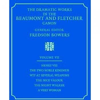 The Dramatic Works in the Beaumont and Fletcher Canon: Volume 7, Henry VIII, The Two Noble Kinsmen, Wit at Several Weapons, The Nice Valour, The Night Walker, A Very Woman