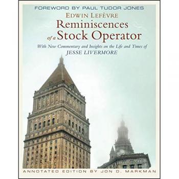 Reminiscences of a Stock Operator: With New Commentary and Insights on the Life and Times of Jesse Livermore