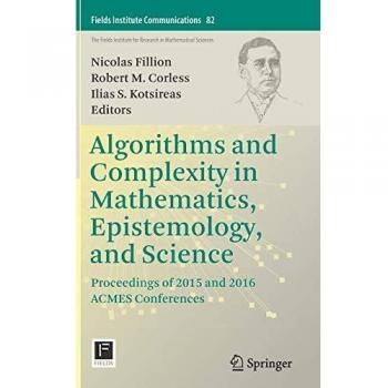 Algorithms and Complexity in Mathematics, Epistemology, and Science: Proceedings of 2015 and 2016 ACMES Conferences