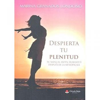 Despierta tu plenitud. Tu manual antes, durante y después de la menopausia
