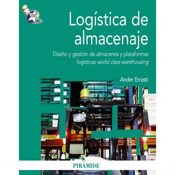 Logística de almacenaje: Diseño y gestión de almacenes y plataformas logísticas world class warehousing