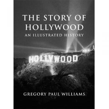 Story of Hollywood: An Illustrated History